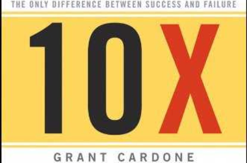 Grant Cardone’s “The 10X Rule” book summary